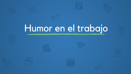 9 razones por las que debes tomarte tu trabajo con mejor humor